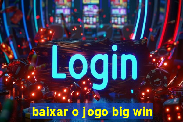 baixar o jogo big win